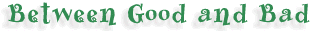 Between good and bad